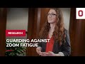 Guarding against Zoom fatigue | On the Research Forefront