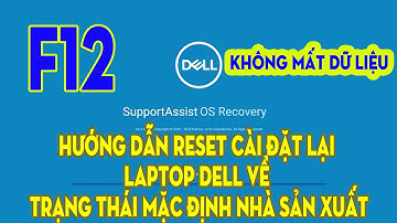 Cách Reset, khôi phục cài đặt ban đầu Windows 11 Laptop Dell. Restore Dell SupportAssist OS Recovery