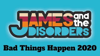 Bad Things Happen 2020 - James and the Disorders