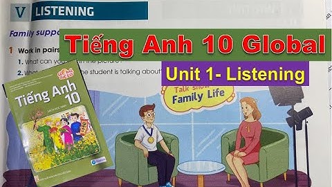 Tiếng Anh lớp 10 Mới - Unit 1 Listening - Family life - Sách Global