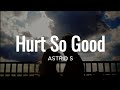 Hurts So Good - Astrid S (lyrics)