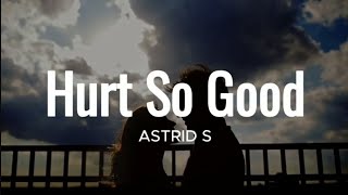 Hurts So Good - Astrid S (lyrics)