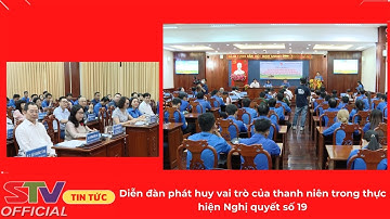 STV - Diễn đàn phát huy vai trò của thanh niên trong thực hiện Nghị quyết số 19