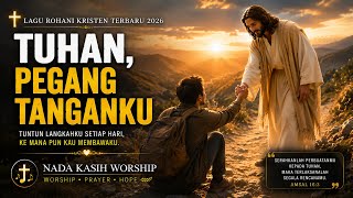 TUHAN, PEGANG TANGANKU | Lagu Rohani Kristen Terbaru 2026