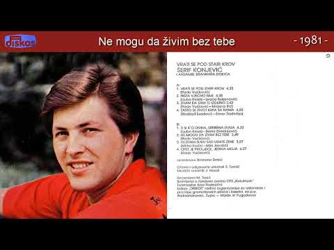 Serif Konjevic - Ne mogu da zivim bez tebe - (Audio 1981)