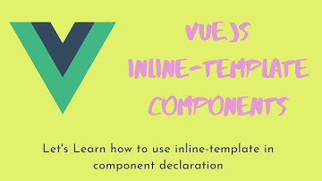 13. Vue js Inline Template Components - Components declarations in various types