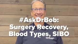 #AskDrBob: Surgery Recovery, Blood Types, SIBO