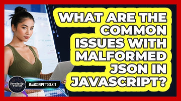 What Are The Common Issues With Malformed JSON In JavaScript? - JavaScript Toolkit