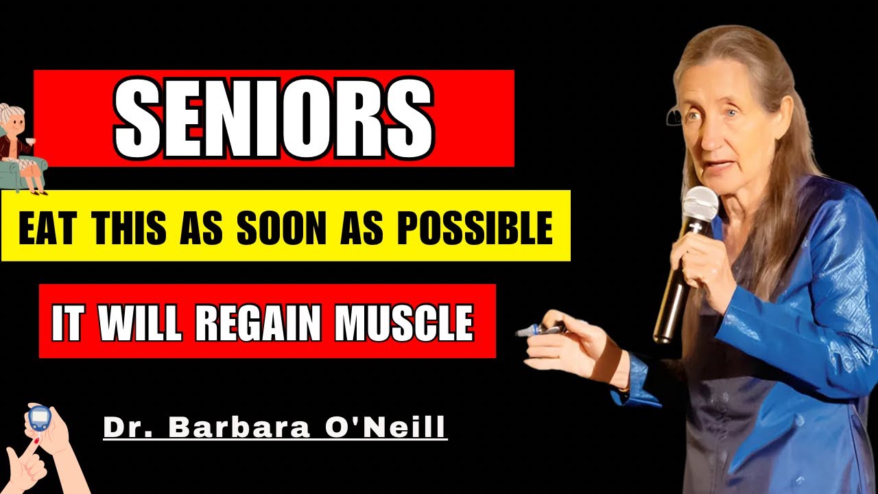 SENIORS, EAT THIS AS SOON AS POSSIBLE. IT WILL REGAIN MUSCLE UP TO 50 YEARS...   Dr. Barbara O'Neill