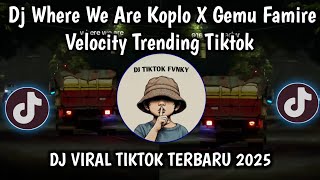 DJ WHERE WE ARE KOPLO REMIX X VELOCITY GEMU FA MIRE VIRAL FYP TIKTOK 2025