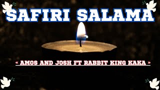 Safiri salama 🕊(lyrics)- Amos and Josh  ft Rabbit King Kaka