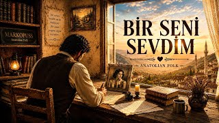 Bir Seni Sevdim 🌹 Kalbinize Dokunacak Anatolian Folk Markopuss