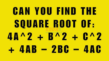 Can You Find the Square Root of  4a2 + b2 + c2 + 4ab – 2bc – 4ac