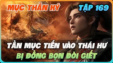 Mục Thần Ký Tập 169 | Tần Mục Tiến Vào Thái Hư, Bị Đồng Bọn Đòi Giết