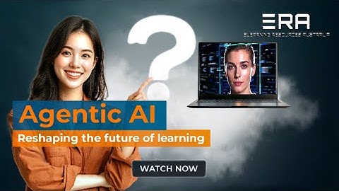 ERA | Agentic AI - Reshaping the Future of Learning