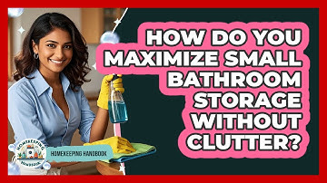 How Do You Maximize Small Bathroom Storage Without Clutter? - Homekeeping Handbook