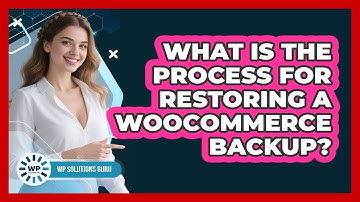 What Is The Process For Restoring A WooCommerce Backup?
