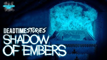 Shadow of Embers | DeadTime Stories