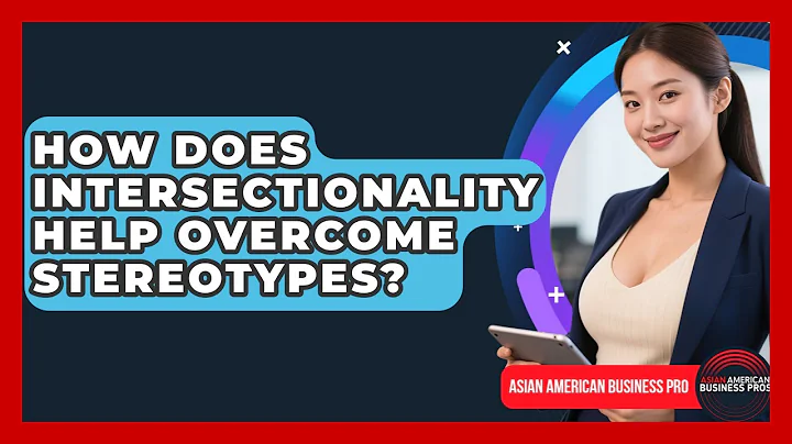 How Does Intersectionality Help Overcome Stereotypes? - Asian American Business Pros