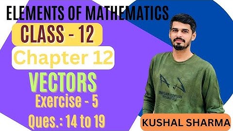 Elements of Mathematics Class 12 Chapter 12 Vectors   Ex. - 12.5 Q 14 to 19 #vectors