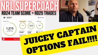 CAPTAIN OPTIONS FAIL!!! | NRL SUPERCOACH | RD24 TEAM SCORE + RD25 TRADES