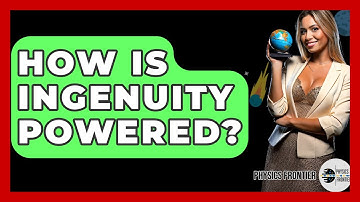 How Is Ingenuity Powered? - Physics Frontier