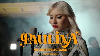 Paulina - Nu sunt infractoare (Live Session)