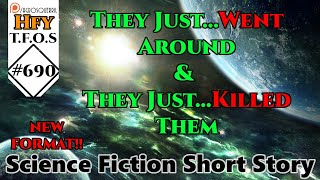 r/HFY TFOS# 690 -  They Just...Went Around & They Just...Killed Them (HFY Sci-fi Reddit Stories)