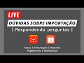 LIVE | Dúvidas sobre IMPORTAÇÃO | Respondendo perguntas
