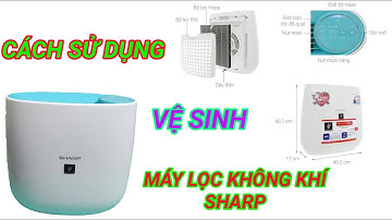 Cách sử dụng và vệ sinh máy lọc không khí Sharp FP-J30E A/B (Hay FZ-F30HFE)