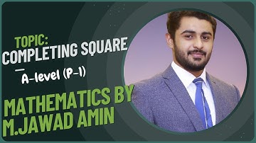 Completing Square Method | A-Level (P-1) Maths by M.Jawad Amin