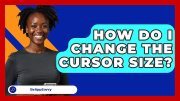 How Do I Change The Cursor Size? - Be App Savvy