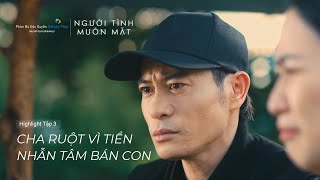 Người Tình Muôn Mặt - Tập 4 Cha Ruột Vì Tiền Nhẫn Tâm Bán Con