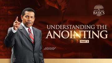 Understanding the Anointing Part 3 - Back to the Basics