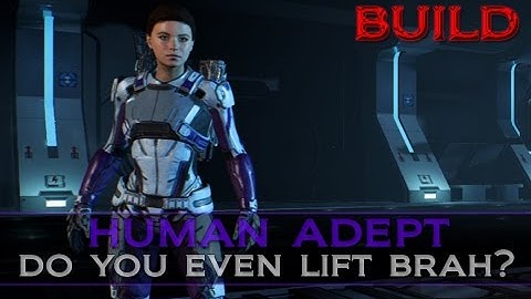 Mass Effect Andromeda: Human Adept Build w/Gameplay ["Do You even lift Brah?"]