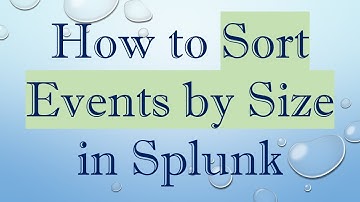 How to Sort Events by Size in Splunk