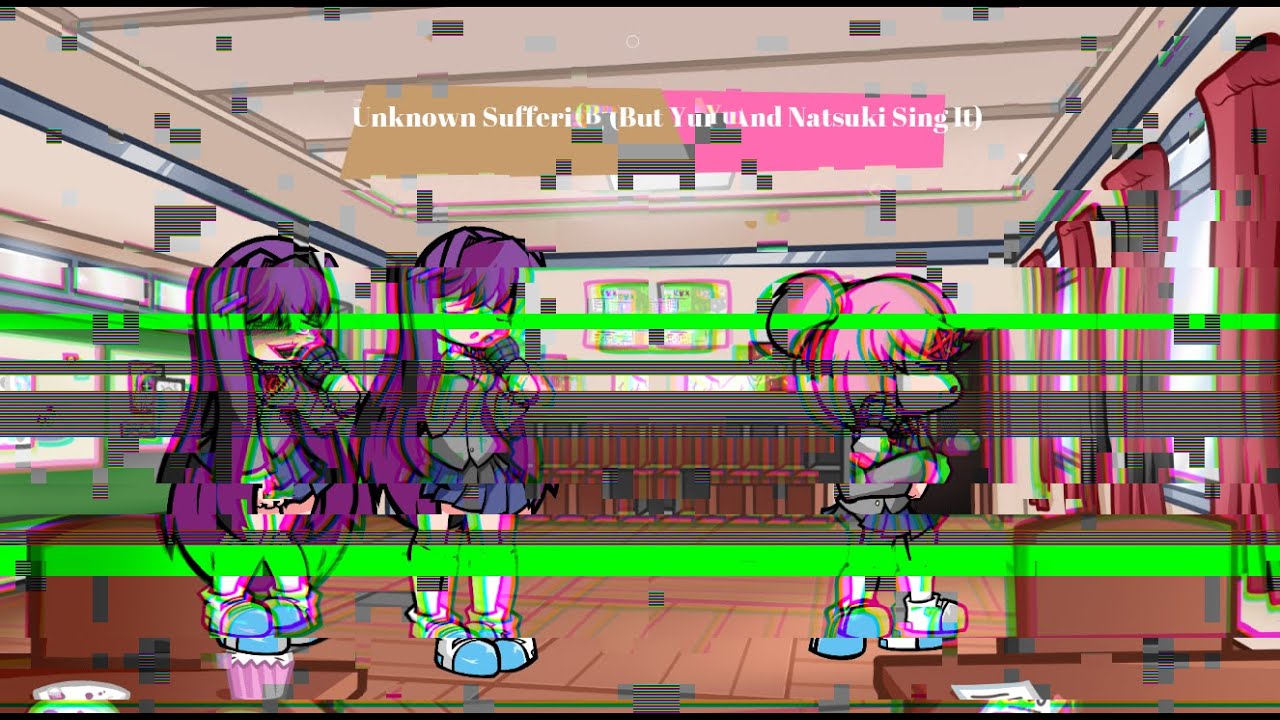 Unknown Suffering (But Yuri And Natsuki Sing It)