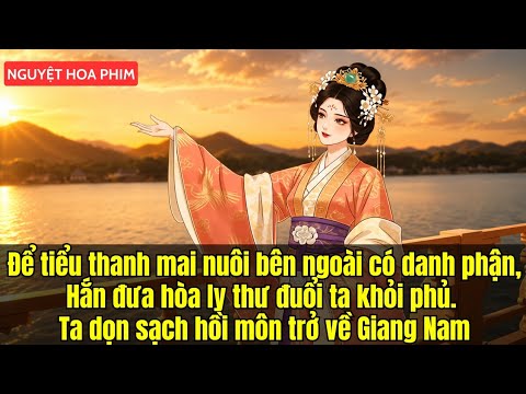 ĐỂ TIỂU THANH MAI NUÔI BÊN NGOÀI CÓ DANH PHẬN, HẮN ĐƯA HOÀ LY THƯ ĐUỔI TA KHỎI PHỦ. TA DỌN SẠCH