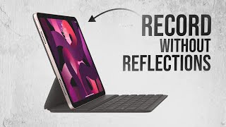 How to Record iPad Screen without Reflections (explained)