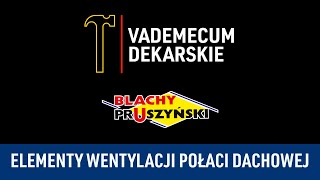 Jakie są elementy wentylacji połaci dachowej? - Vademecum Dekarskie odc. 2.