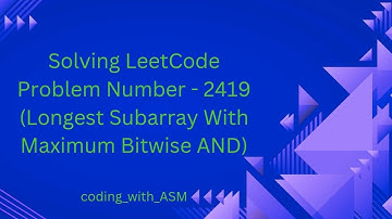 LeetCode Problem Number -2419  (Longest Subarray With Maximum Bitwise AND)