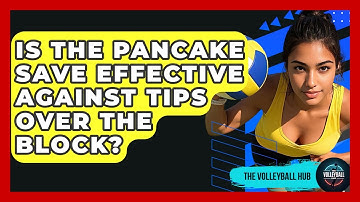 Is The Pancake Save Effective Against Tips Over The Block? - The Volleyball Hub