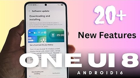 Samsung ONE UI 8 With Android 16 is Here : 20+ New Features