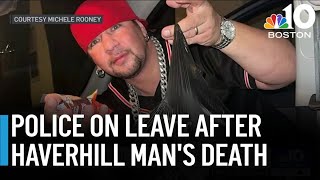 7 police officers on paid leave after Haverhill man's death