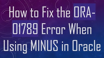 How to Fix the ORA-01789 Error When Using MINUS in Oracle