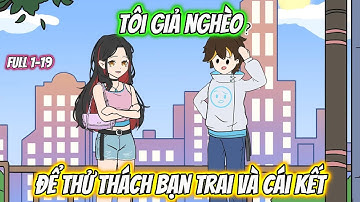 Tôi Giả Nghèo Để Thử Lòng Bạn Trai Và Cái Kết | Full 1-19 | AK VietSub