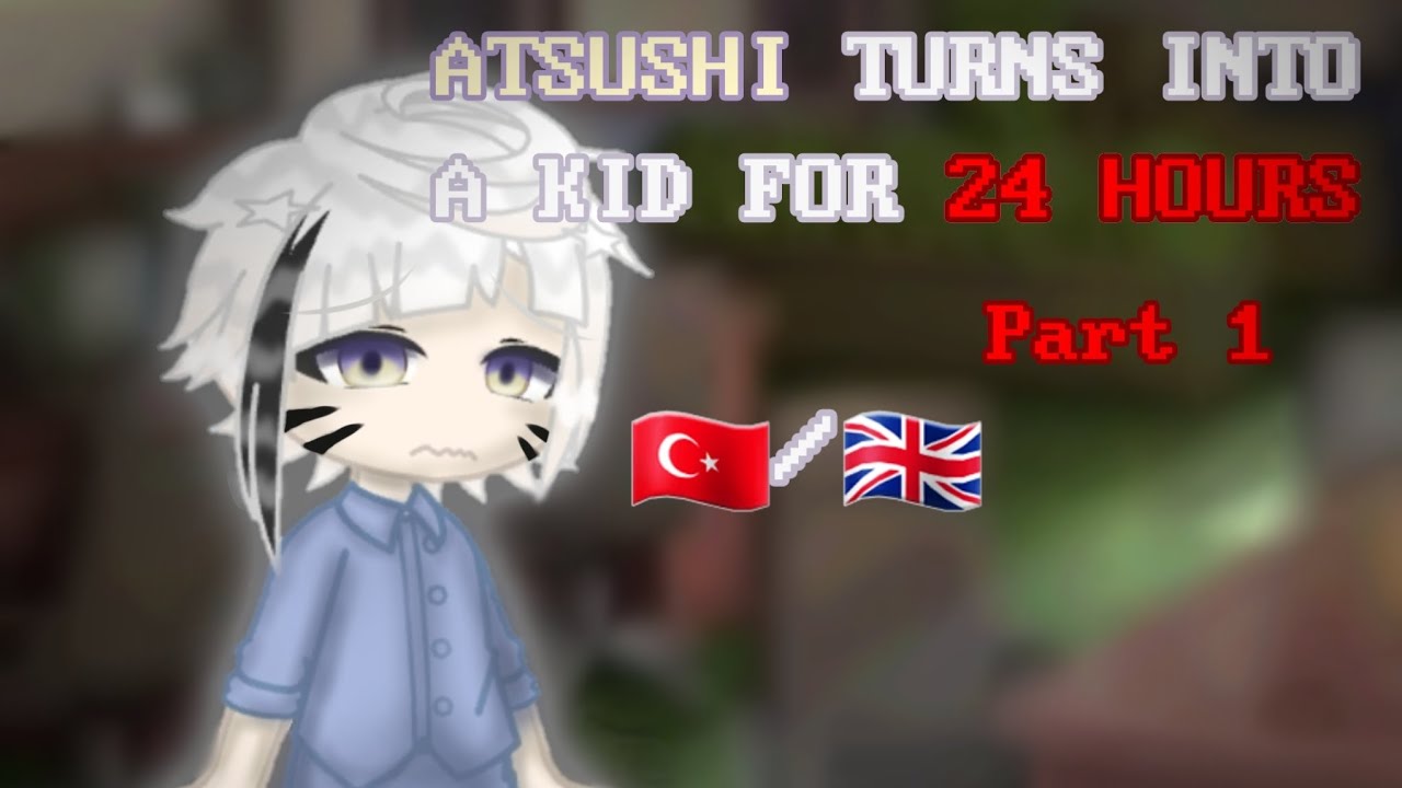 🇹🇷/🇬🇧 | ATSUSHI TURNS INTO A KID FOR 24 HOURS | Part 1 | Bungou Stray Dogs Gacha
