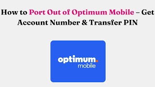 How to Port Out of Optimum Mobile – Get Account Number & Transfer PIN