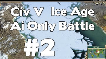 Civ 5 Ice Age AI Only Battle #2