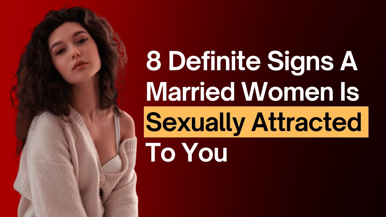 Body Language Signs A Married Woman Is Sexually Attracted To You Signs